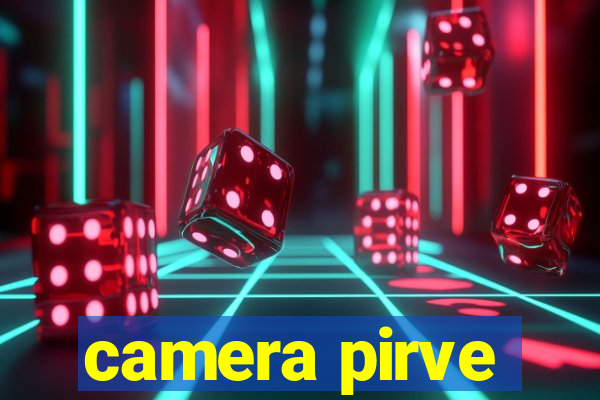 camera pirve